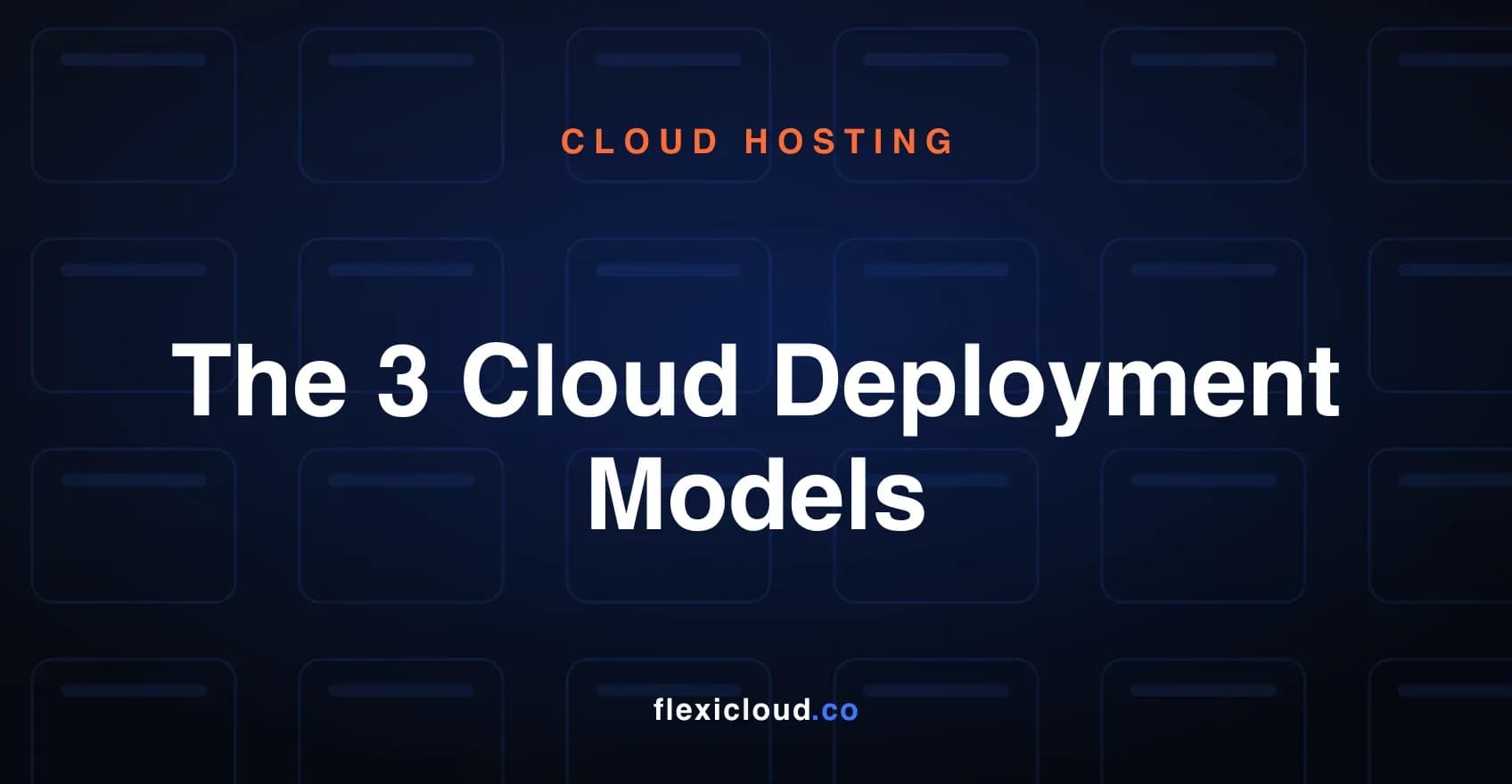The 3 Cloud Deployment Models: Public, Private, and Hybrid (Features, Differences, and Use cases)