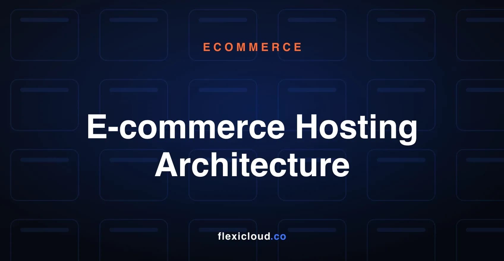E-commerce Hosting Architecture: Solutions for High Traffic and Growth