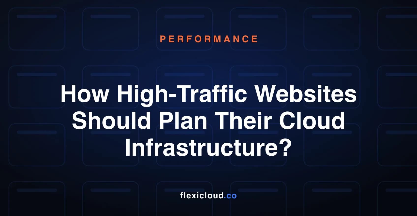 How High-Traffic Websites Should Plan Their Cloud Infrastructure?