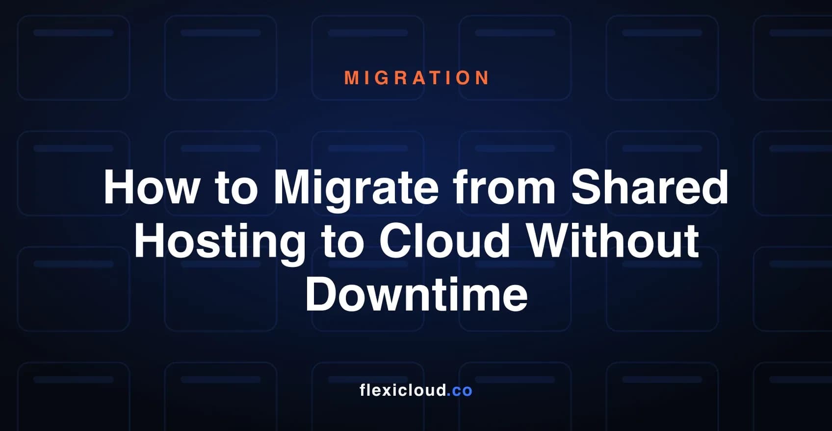 How to Migrate from Shared Hosting to Cloud Without Downtime: Step-by-Step Guide
