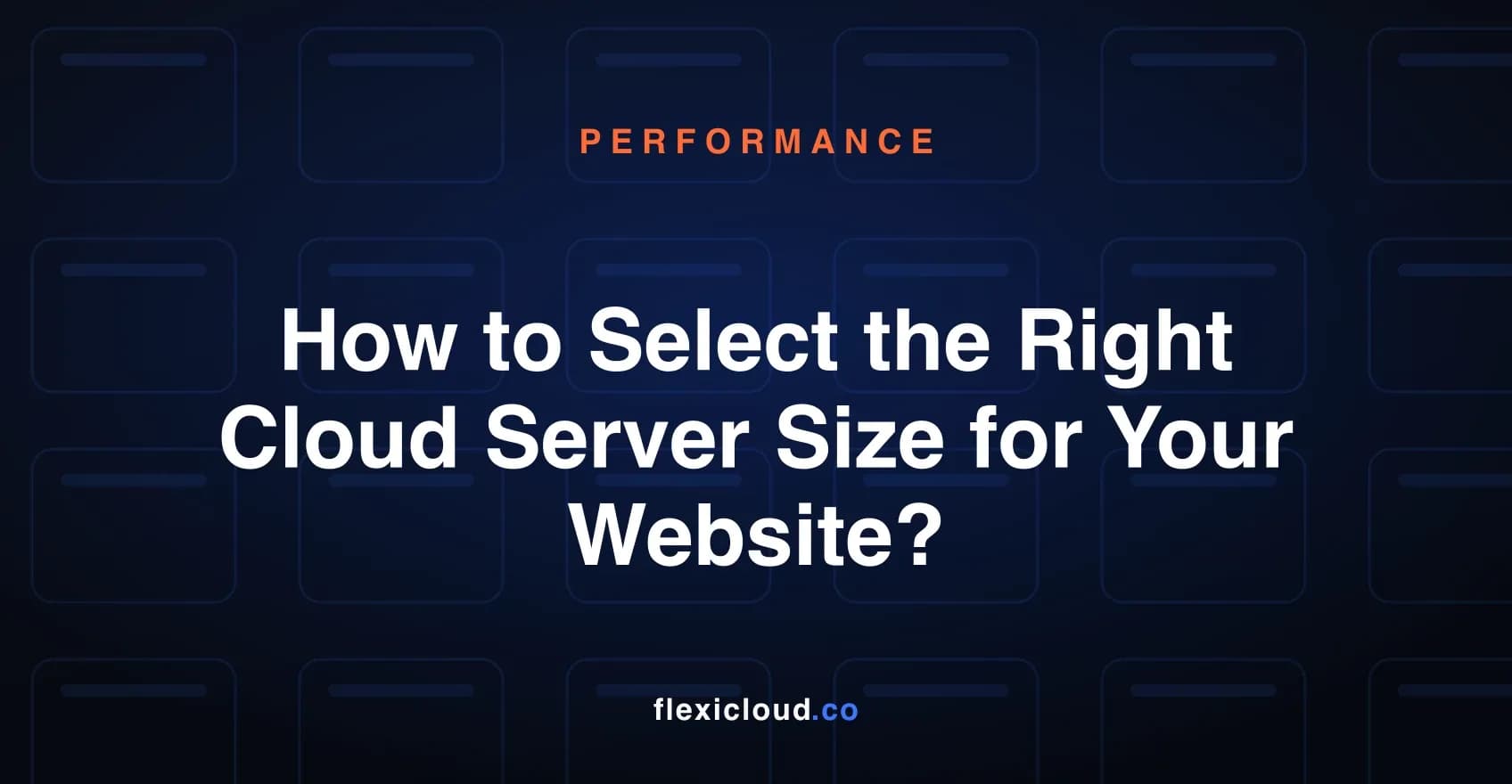 How to Select the Right Cloud Server Size for Your Website?