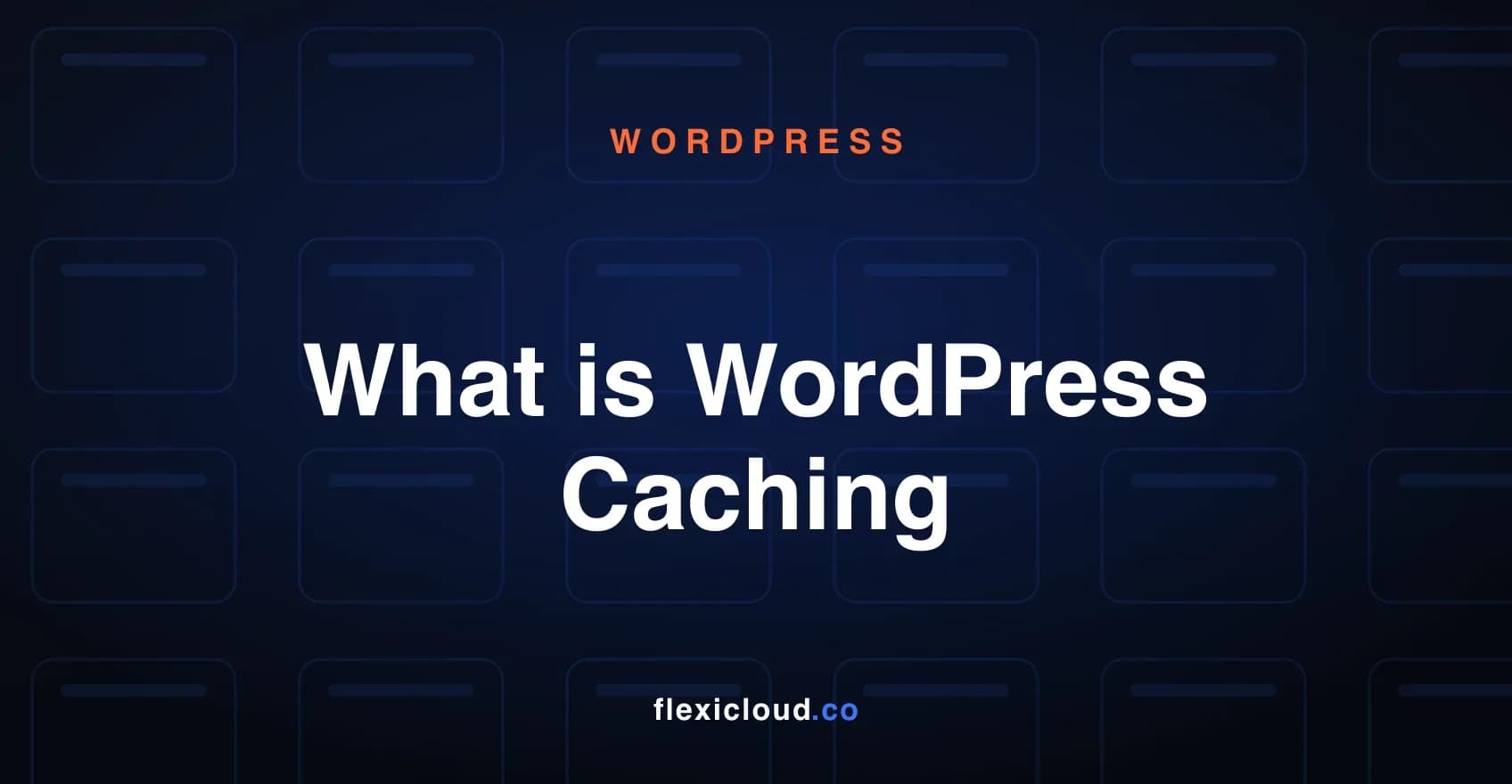 What is WordPress Caching: Types, Benefits, and How it Works