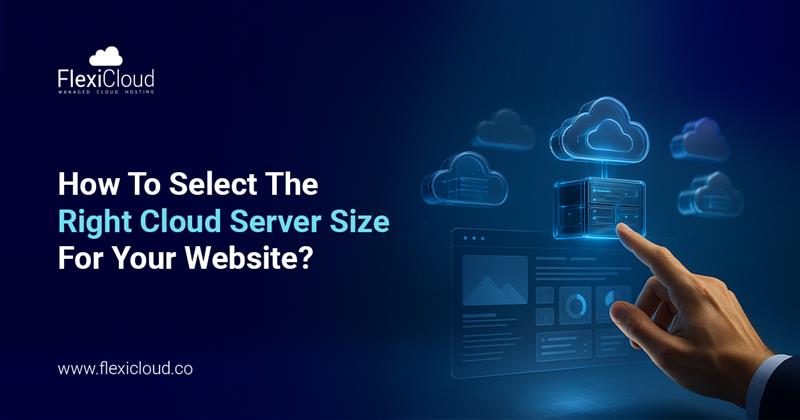 How to choose the right cloud server size for website performance and scalability